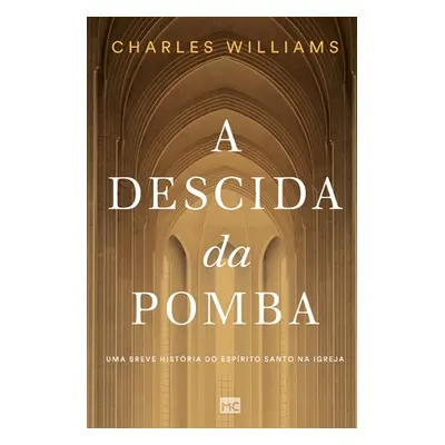 "A Descida da Pomba: Uma breve histria do Esprito Santo na igreja" - "" ("Williams Charles")