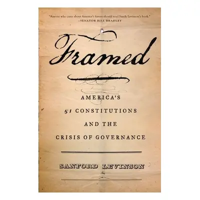 "Framed: America's 51 Constitutions and the Crisis of Governance" - "" ("Levinson Sanford")