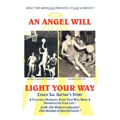 "An Angel Will Light Your Way: Coach Sal Gaytan's Story" - "" ("Gaytan Sal")