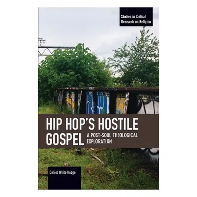 "Hip Hop's Hostile Gospel: A Post-Soul Theological Exploration" - "" ("White Hodge Daniel")