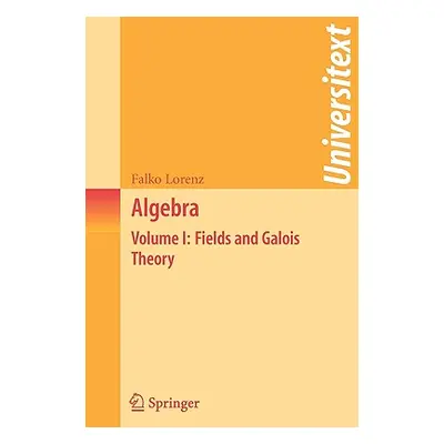 "Algebra: Volume I: Fields and Galois Theory" - "" ("Lorenz Falko")