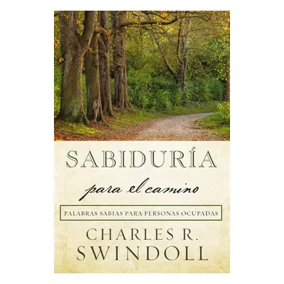 "Sabidura Para El Camino: Palabras Sabias Para Personas Ocupadas" - "" ("Swindoll Charles R.")