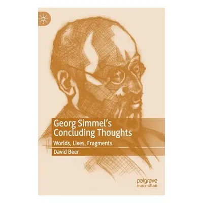 "Georg Simmel's Concluding Thoughts: Worlds, Lives, Fragments" - "" ("Beer David")