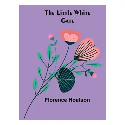 "The little white gate" - "" ("Hoatson Florence")