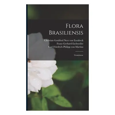 "Flora Brasiliensis: Gramineae" - "" ("Karl Friedrich Philipp Von Martius")