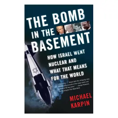 "The Bomb in the Basement: How Israel Went Nuclear and What That Means for the World" - "" ("Kar