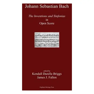 "J. S. Bach the Inventions and Sinfonias in Open Score" - "" ("Briggs Kendall Durelle")