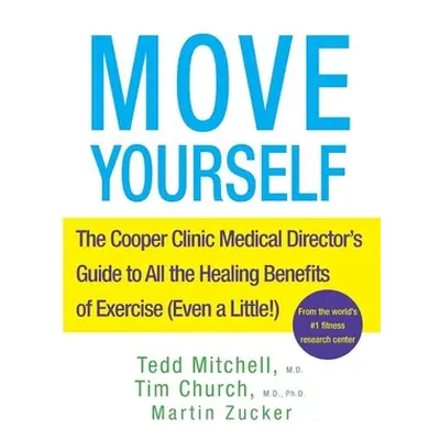 "Move Yourself: The Cooper Clinic Medical Director's Guide to All the Healing Benefits of Exerci