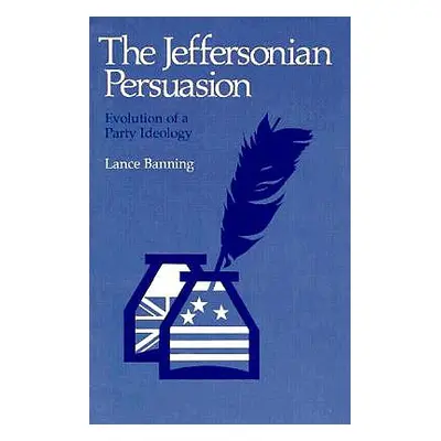 "The Jeffersonian Persuasion: Evolution of a Party Ideology" - "" ("Banning Lance")