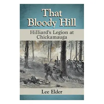 "That Bloody Hill: Hilliard's Legion at Chickamauga" - "" ("Elder Lee")