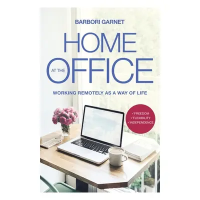 "Home at the Office: Working Remotely as a Way of Life" - "" ("Garnet Barbori")