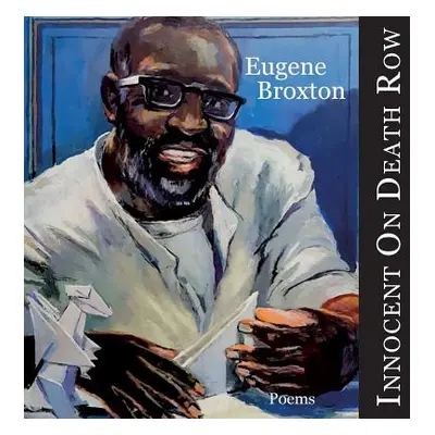 "Innocent On Death Row: Poems" - "" ("Broxton Eugene")