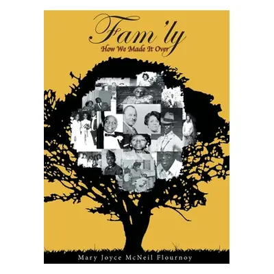 "Fam'ly: How We Made It Over" - "" ("McNeil Flournoy Mary Joyce")