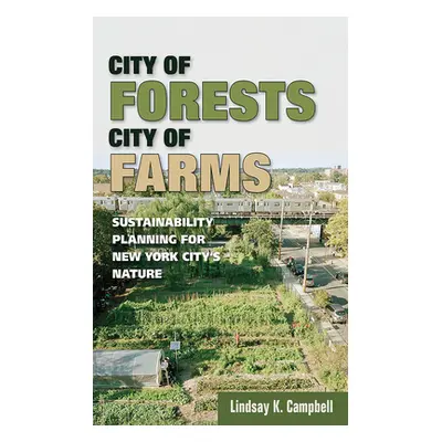 "City of Forests, City of Farms: Sustainability Planning for New York City's Nature" - "" ("Camp