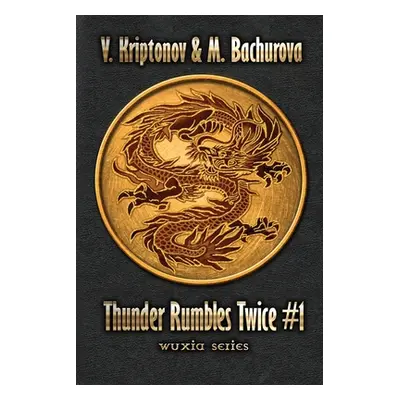 "Thunder Rumbles Twice (Wuxia Series Book #1)" - "" ("Bachurova M.")