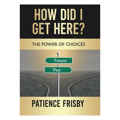 "How Did I Get Here?: The Power of Choices" - "" ("Frisby Patience")