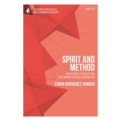 "Spirit and Method: Pentecostal Theology and the Pneumatological Imagination" - "" ("Rodriguez-G