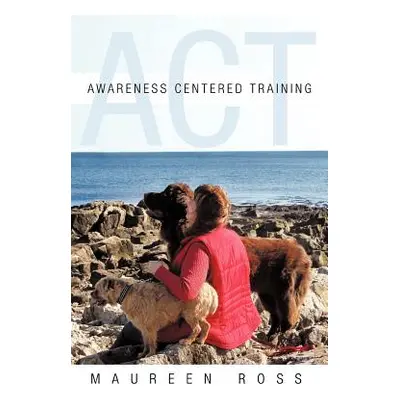 "Awareness Centered Training - ACT" - "" ("Ross Maureen")