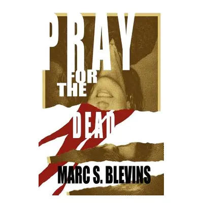 "Pray for the Dead" - "" ("Blevins Marc S.")