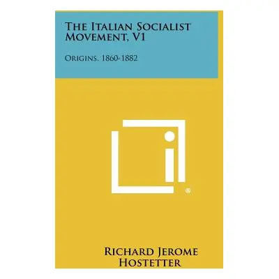 "The Italian Socialist Movement, V1: Origins, 1860-1882" - "" ("Hostetter Richard Jerome")