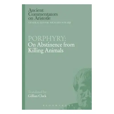 "Porphyry: On Abstinence from Killing Animals" - "" ("Clark Gillian")