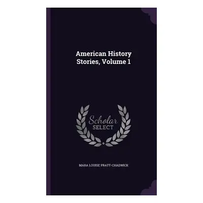 "American History Stories, Volume 1" - "" ("Pratt-Chadwick Mara Louise")