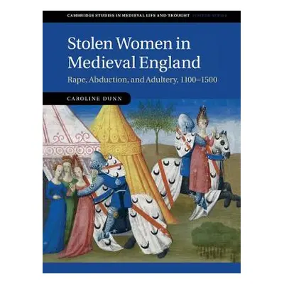 "Stolen Women in Medieval England: Rape, Abduction, and Adultery, 1100-1500" - "" ("Dunn Carolin