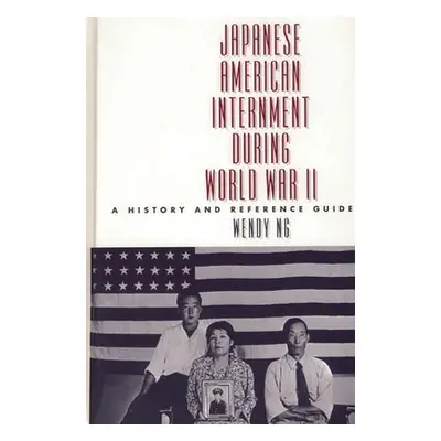 "Japanese American Internment During World War II: A History and Reference Guide" - "" ("Ng Wend