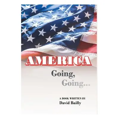 "AMERICA Going, Going..." - "" ("Bailly David")