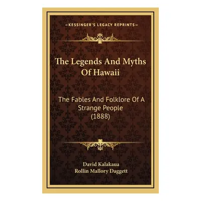 "The Legends And Myths Of Hawaii: The Fables And Folklore Of A Strange People (1888)" - "" ("Kal