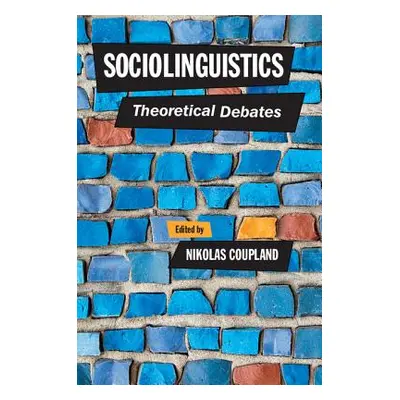 "Sociolinguistics: Theoretical Debates" - "" ("Coupland Nikolas")