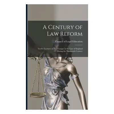 "A Century of Law Reform: Twelve Lectures on the Changes in the Law of England During the Ninete