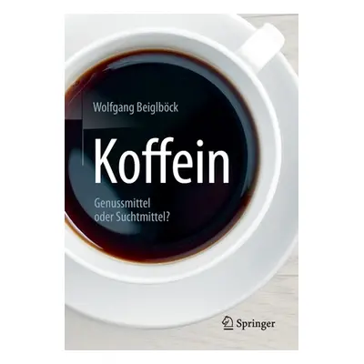 "Koffein: Genussmittel Oder Suchtmittel?" - "" ("Beiglbck Wolfgang")