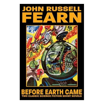 "Before Earth Came: Two Classic Science Fiction Short Novels" - "" ("Fearn John Russell")