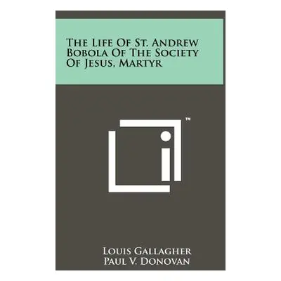 "The Life of St. Andrew Bobola of the Society of Jesus, Martyr" - "" ("Gallagher Louis")