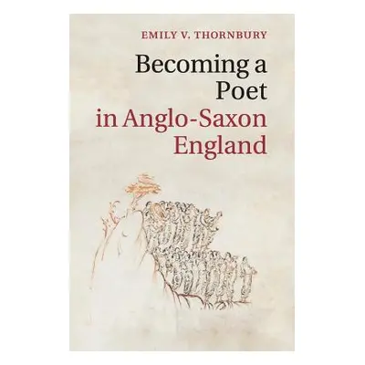 "Becoming a Poet in Anglo-Saxon England" - "" ("Thornbury Emily V.")