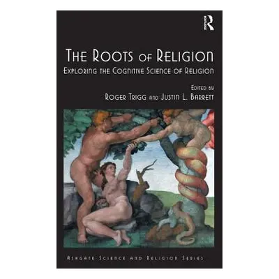 "The Roots of Religion: Exploring the Cognitive Science of Religion" - "" ("Trigg Roger")