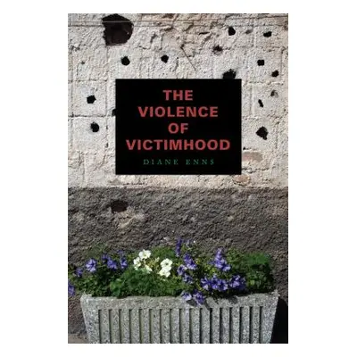 "The Violence of Victimhood" - "" ("Enns Diane")