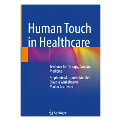 "Human Touch in Healthcare: Textbook for Therapy, Care and Medicine" - "" ("Mueller Stephanie Ma