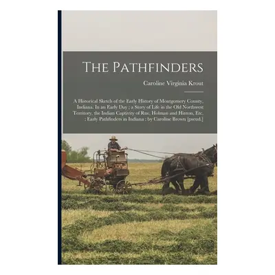 "The Pathfinders: a Historical Sketch of the Early History of Montgomery County, Indiana. In an 