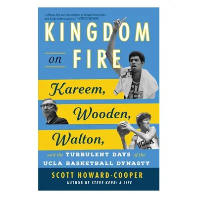 "Kingdom on Fire: Kareem, Wooden, Walton, and the Turbulent Days of the UCLA Basketball Dynasty"