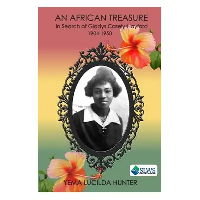 "An African Treasure: In search of Gladys Casely-Hayford 1904-1950" - "" ("Hunter Yema Lucilda")