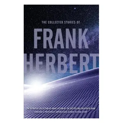 "The Collected Stories of Frank Herbert" - "" ("Herbert Frank")