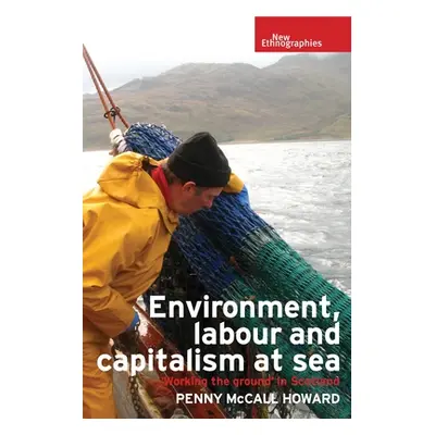 "Environment, Labour and Capitalism at Sea: 'Working the Ground' in Scotland" - "" ("Howard Penn