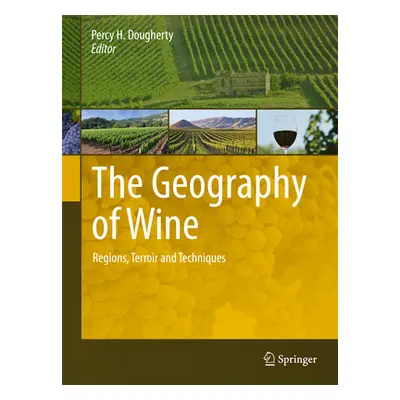 "The Geography of Wine: Regions, Terroir and Techniques" - "" ("Dougherty Percy H.")