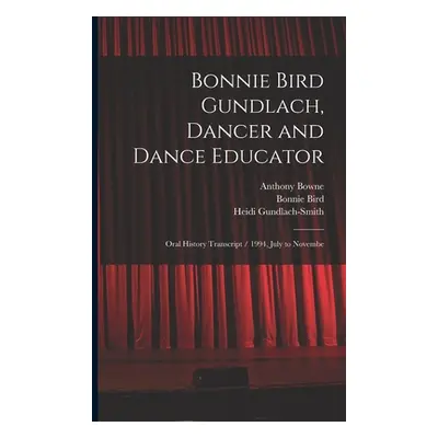 "Bonnie Bird Gundlach, Dancer and Dance Educator: Oral History Transcript / 1994, July to Novemb