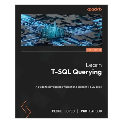 "Learn T-SQL Querying - Second Edition: A guide to developing efficient and elegant T-SQL code" 