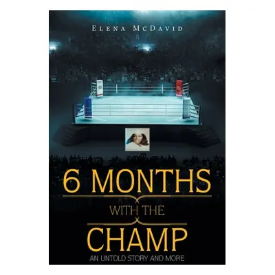 "6 Months with the Champ: An Untold Story and More" - "" ("McDavid Elena")