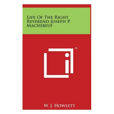 "Life Of The Right Reverend Joseph P. Machebeuf" - "" ("Howlett W. J.")