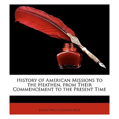 "History of American Missions to the Heathen, from Their Commencement to the Present Time" - "" 